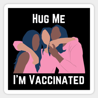 Hug Me I'm Vaccinated Magnet